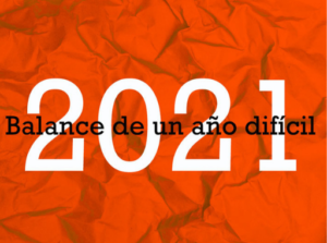 Lee más sobre el artículo 2021: BALANCE DE UN AÑO DIFÍCIL